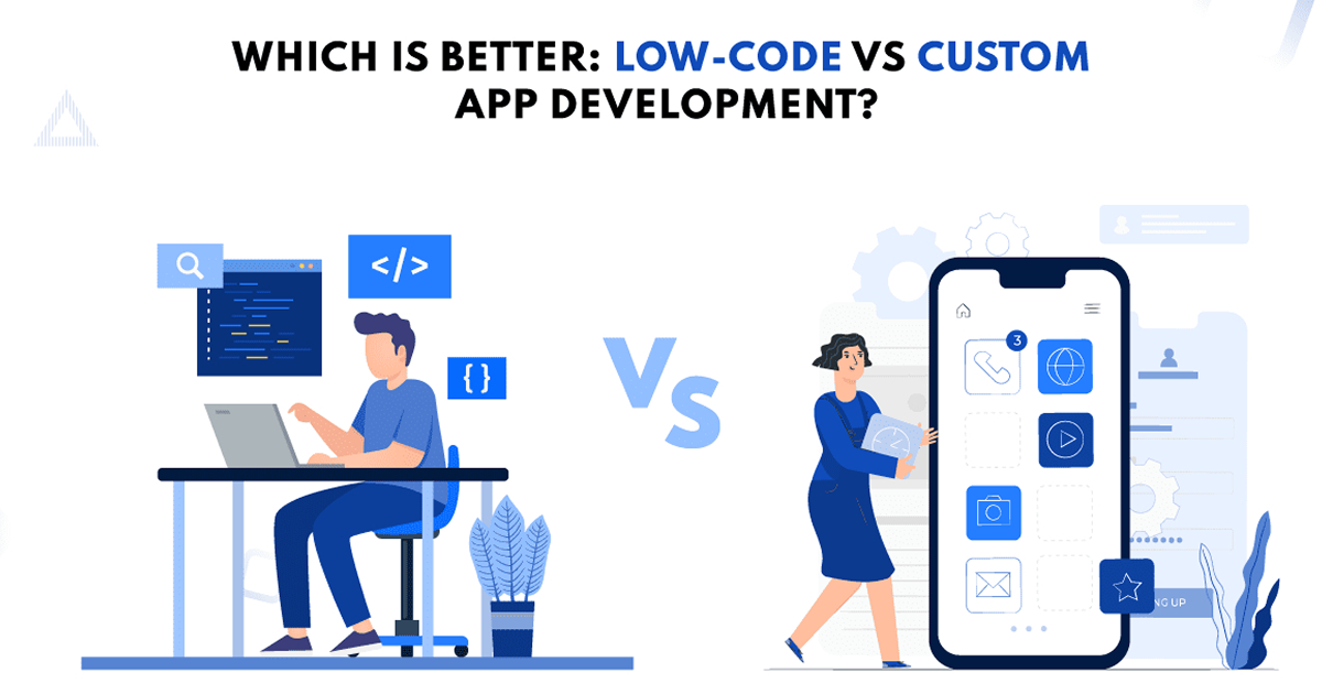 Low-Code vs. Custom Development: Which One Is Right for Your Business?